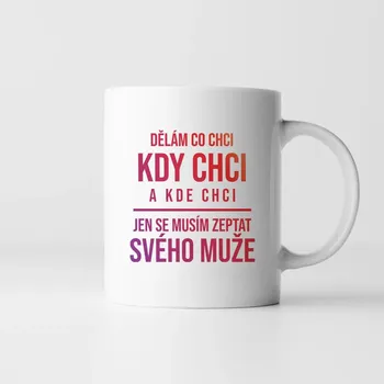 Žertovný předmět Dělám co chci - jen se musím zeptat svého muže - hrnek s potiskem