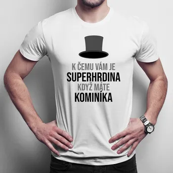 Žertovný předmět K čemu Vám je superhrdina, - kominík - pánské tričko s potiskem