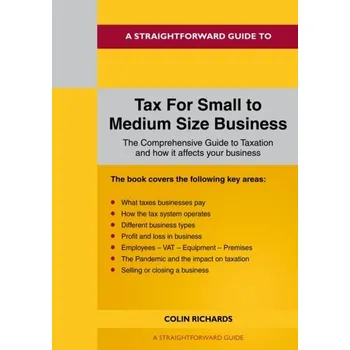 A Straightforward Guide To Tax For Small To Medium Size Business - Richards, Colin