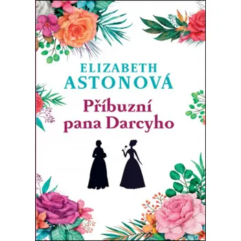 Příbuzní pana Darcyho - Elizabeth Aston…