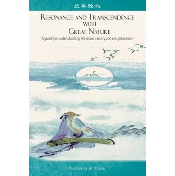 Cizí jazyk Resonance and Transcendence with Great Nature: A Guide for Understanding the Mind, Reality and Enlightenment – Hu Xuezhi,Eileen Pun,Dan G Reid (EN)
