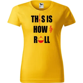 Dámské tričko DOBRÝ TRIKO Dámské rybářské tričko s potiskem This is how i roll Barva: Žlutá, Velikost: 2XL