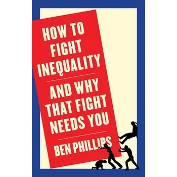 How to Fight Inequality - Phillips, Ben