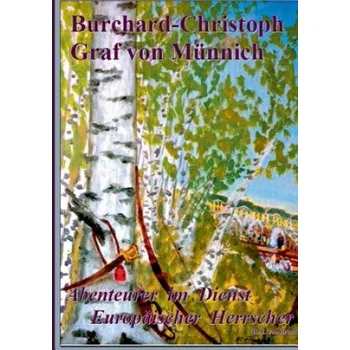 Burchard-Christoph Graf von Munnich: Abenteurer im Dienste Europaischer Herrscher – Heinz-Ewo Von Brand (DE)
