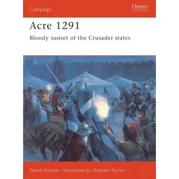 Populárně naučná literatura pro dospělé Acre 1291: Bloody Sunset of the Crusader States – David Nicolle (EN)