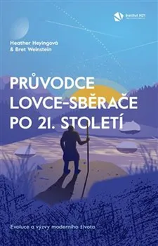 Průvodce lovce-sběrače po 21. století: Evoluce a výzvy moderního života - Heather Heyingová, Bret Weinstein (2023, brožovaná)