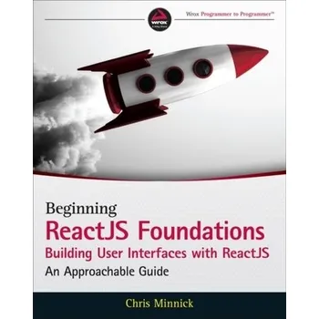Technika Beginning ReactJS Foundations Building User Interfaces with ReactJS: An Approachable Guide - Minnick, Chris