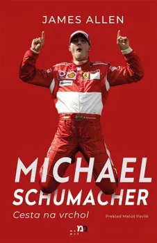 Literární biografie Michael Schumacher: Cesta na vrchol - James Allen [SK] (2023, pevná)