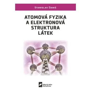 Přírodní věda Atomová fyzika a elektronová struktura látek - Daniš Stanislav