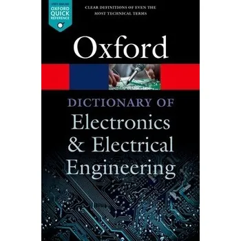 Cizí jazyk Dictionary of Electronics and Electrical Engineering - Butterfield, Andrew (Assistant Professor in Computer Science, Assistant Professor in Computer Science, Trinity College, Dublin) a Szymanski, John (Lecturer, Lecturer, University of York)