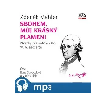 Literární biografie Mahler: Sbohem, můj krásný plameni / Zlomky o životě a díle W. A. Mozarta - Zdeněk Mahler