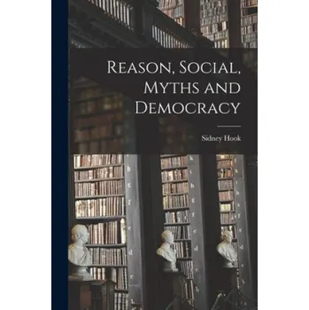 Reason, Social, Myths and Democracy – Sidney 1902- Hook (EN)