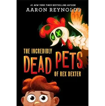 Cizojazyčná kniha The Incredibly Dead Pets of Rex Dexter - Reynolds, Aaron