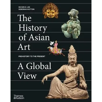 Cizojazyčná kniha History of Asian Art: A Global View - Lee, De-nin D. a Hutton, Deborah
