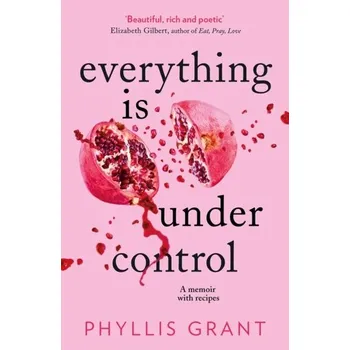 Populárně naučná literatura pro dospělé Everything Is Under Control - Grant, Phyllis [EN] (2022, Měkká, HarperCollins Publishers)