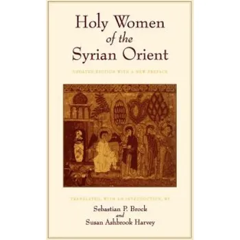 Holy Women of the Syrian Orient – Sebastian P. Brock,Susan Ashbrook Harvey (EN)