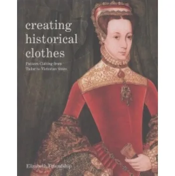 Umění Creating Historical Clothes – Elizabeth Friendship (EN)