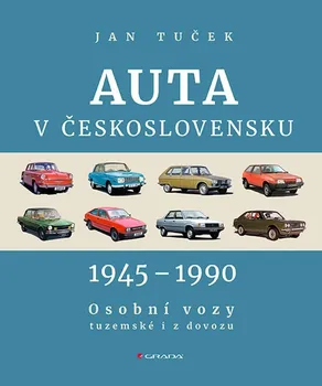 Technika Auta v Československu 1945-1990: Osobní vozy tuzemské i z dovozu - Jan Tuček (2024, pevná)