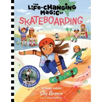 Cizojazyčná kniha The Life-Changing Magic of Skateboarding: A Beginner's Guide with Olympic Medalist Sky Brown – Shaw Davidson (EN)