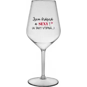 Sklenice JSEM KRÁSNÁ A SEXY! (A TAKY VTIPNÁ...) - čirá nerozbitná sklenice na víno 470 ml