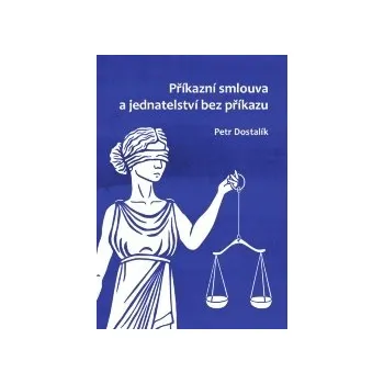 Příkazní smlouva a jednatelství bez příkazu - Petr Dostalík