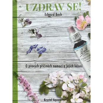 Duchovní literatura Uzdrav se! – kniha Dr. Bacha - Edward Bach (2009)