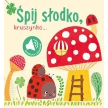 Książka z dźwiękiem. Śpij słodko kruszynko - praca zbiorowa