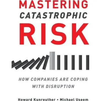 Mastering Catastrophic Risk - Kunreuther, Howard C.