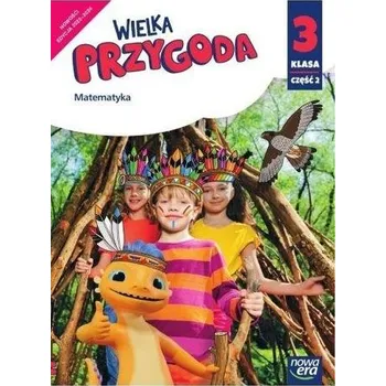 Přírodní věda Wielka Przygoda SP 3 Matematyka Podr. cz.2 2022 NE - Krystyna Sawicka, Ewa Swoboda