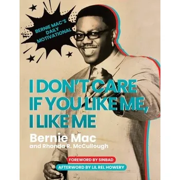I Don't Care If You Like Me, I Like Me - Mac, Bernie; McCullough, Rhonda R.