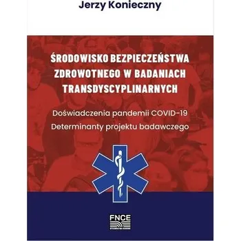 Środowisko bezpieczeństwa zdrowotnego w badaniach - Konieczny Jerzy, Widacki Jan, Widła Tadeusz