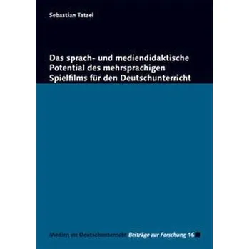 Das sprach- und mediendidaktische Potential des mehrsprachigen Spielfilms für den Deutschunterricht - Tatzel, Sebastian