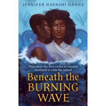 Beletrie pro dospělé Beneath the Burning Wave - Danns, Jennifer Hayashi; Leveque, Sandrine