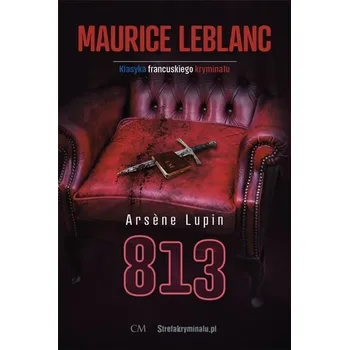 Arsene Lupin: 813 - Maurice Leblanc