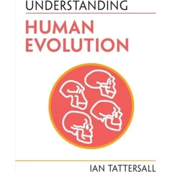 Understanding Human Evolution - Tattersall, Ian