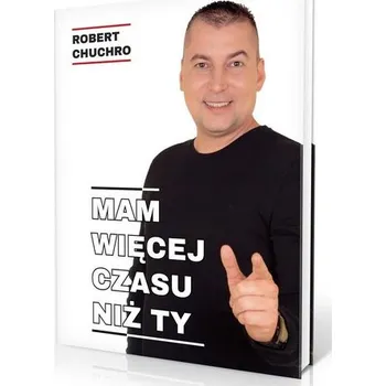 Mam więcej czasu niż Ty - Robert Chuchro