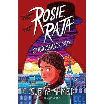 Rosie Raja: Churchill's Spy - Ahmed, Sufiya