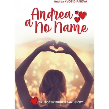Literární biografie Andrea a No Name: Skutočný príbeh fanúšičky - Andrea Kvotidianová