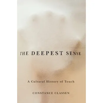 The Deepest Sense - Classen, Constance; Howes, David; Synnott, Anthony