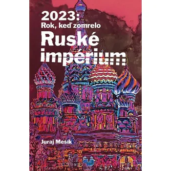 Kniha 2023: Rok keď zomrelo Ruské imperium