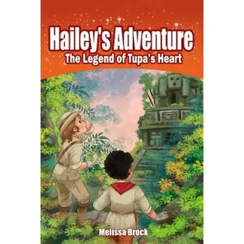 Cizí jazyk Hailey's Adventure: The Legend of Tupa's Heart – Melissa Brock (EN)