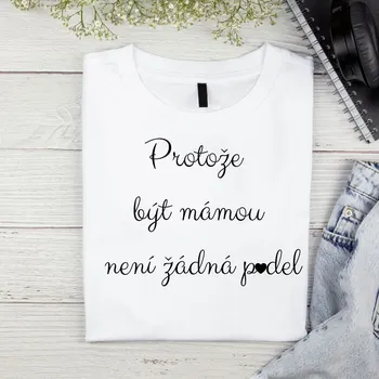 Dámské tričko Dámské tričko - Protože být mámou není žádná prdel Barva: Bílá, Velikost: 2XL