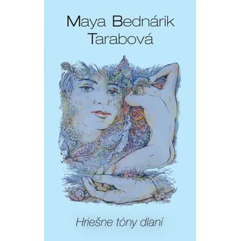 Poezie Hriešne tóny dlaní - Maya Bednárik Tarabová