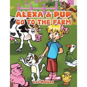 Cizojazyčná kniha Alexa & Pup Go to the Farm - Matson, Lee