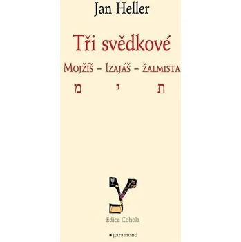 Populárně naučná literatura pro dospělé Tři svědkové Mojžíš, Izaiáš, žalmista - Jan Heller