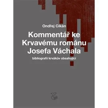 Kommentář ke Krvavému románu Josefa Váchala - Ondřej Cikán