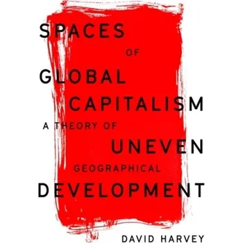 Spaces of Global Capitalism - David Harvey