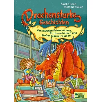 Pohádka Drachenstarke Geschichten - Von mutigen Prinzessinnen, Piratenschätzen und großen Mäuseträumen - Amelie Benn