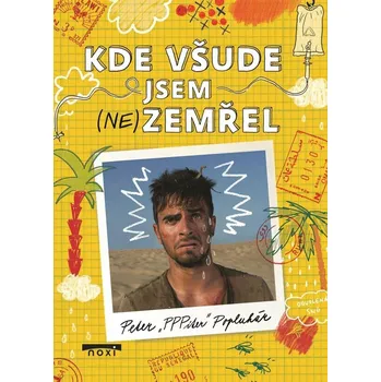 Cestování Kde všude jsem (ne)zemřel - Peter Popluhár (2024, pevná)
