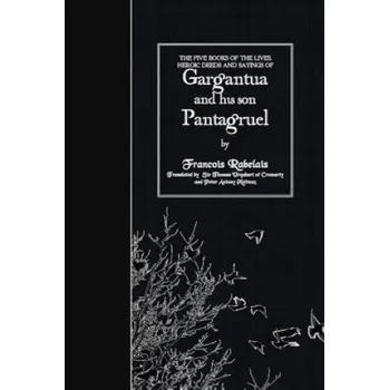 Učebnice The Five Books of the Lives, Heroic Deeds and Sayings of Gargantua and his son Pantagruel – Francois Rabelais,Sir Thomas Urquhart,Peter Antony Motteux (EN)